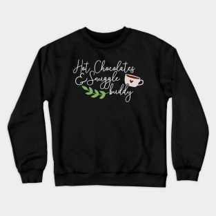 hot chocolates and snuggle buddy. Crewneck Sweatshirt